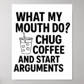 Poster What My Mouth Do Chug Coffee And Start Arguments F (Devant)