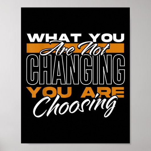 Poster What You Are Not Changing You Are Choosing Motivat (Devant)