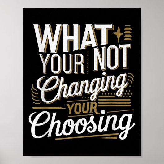 Poster What Your Not Changing Your Choosing Motivational (Devant)