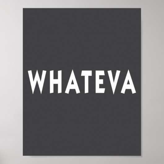 Poster Whatever Funny Sarcastic Quote Whateva Gift  (Devant)