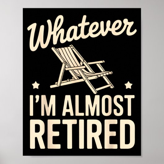 Poster Whatever I Am Almost Retired Funny Humor Retiremen (Devant)