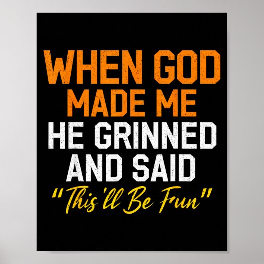 Poster When God Made Me He Grinned Humorous Funny Sarcast (Devant)