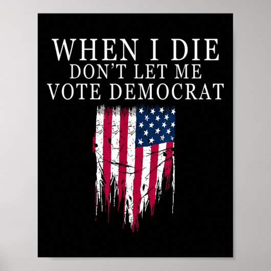 Poster When I Die Don't Let Me Vote Democrat  (Devant)