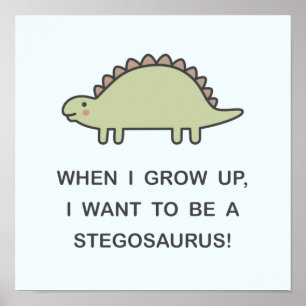 Poster When I Grow Up, I Want To Be A Stegosaure !