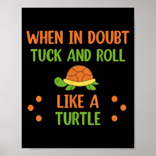 Poster When In Doubt Tuck And Roll Like A Turtle Motivati (Devant)