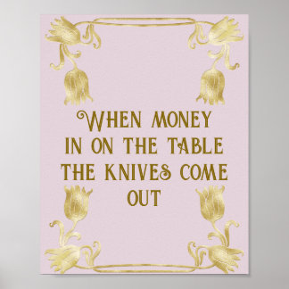 Poster When Money Is On The Table The Knives Come Out
