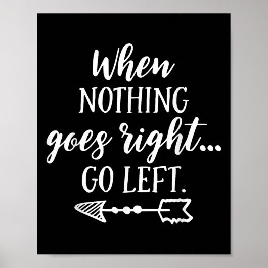 Poster When Nothing Goes Right, Go Left Motivational Quot (Devant)
