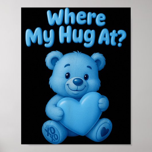 Poster Where My Hug At Cute Teddy Bear Holdin Heart Funny (Devant)