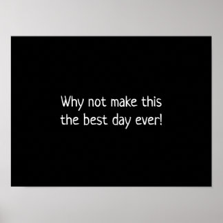 Poster Why not make this the best day ever