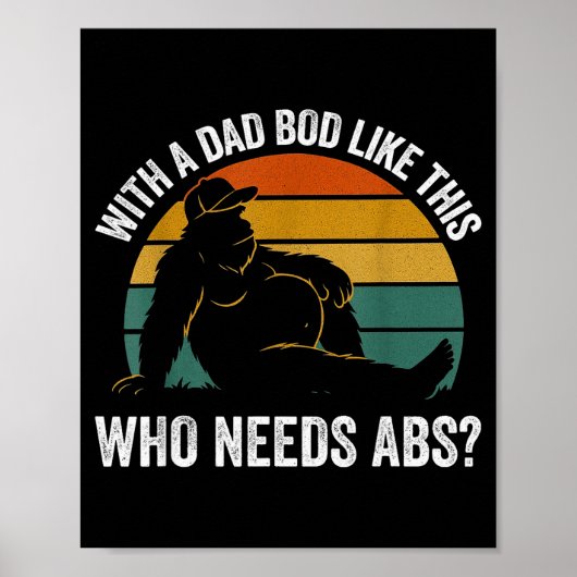 Poster With A Dad Bod Like This Who Needs Abs Funny Bigfo (Devant)