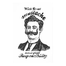 With great mustache comes great responsibility.
