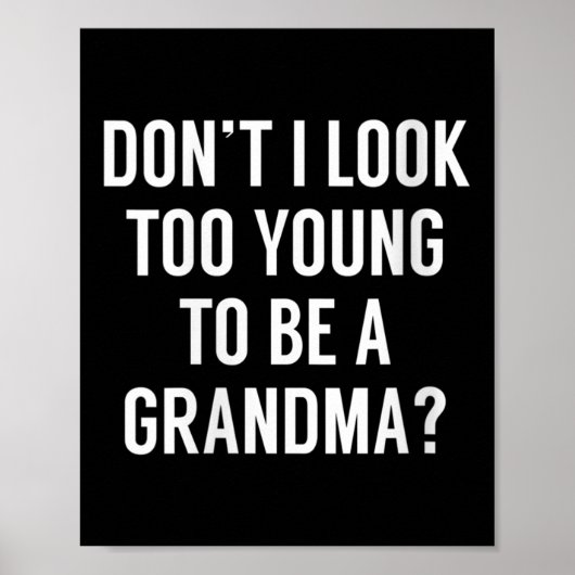 Poster Womens Don't I Look Too Young To Be A Grandma_ Fun (Devant)