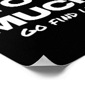 Poster Womens If I Am Too Much Go Find Less Motivation Qu (Coin)