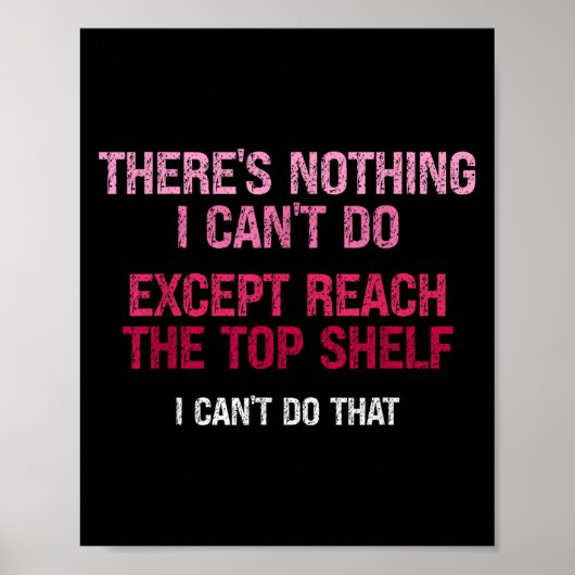 Poster Womens There's Nothing I Can't Do Except Reach The (Devant)