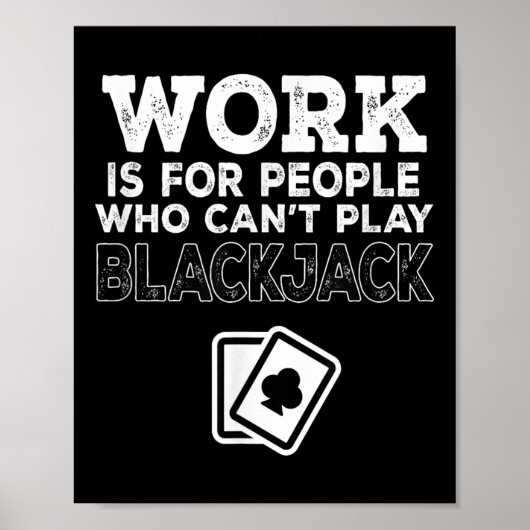 Poster Work Is For People Who Can't Play Blackjack (Devant)