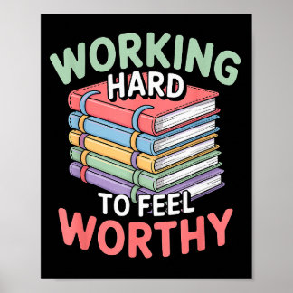 Poster Working Hard To Feel Worthy Funny Anxious Achiever