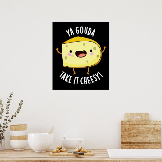 Poster Ya Gouda Prenez-Le Cheesy Funny Cheese Pun Dark BG (Cuisine)