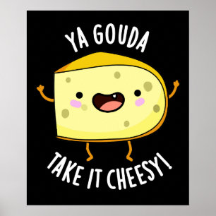 Poster Ya Gouda Prenez-Le Cheesy Funny Cheese Pun Dark BG