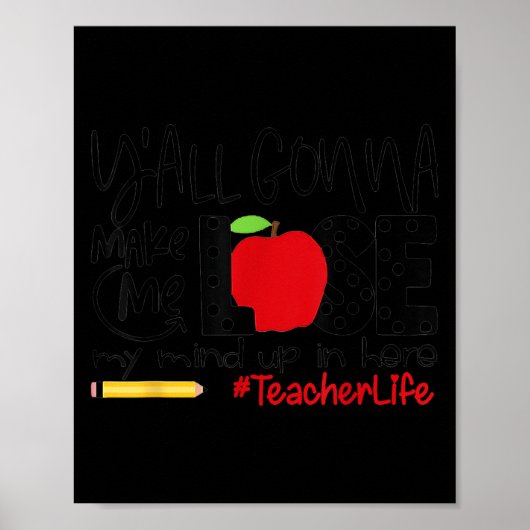 Poster Y'all Gonna Make Me Lose My Mind Up Here Teacher M (Devant)