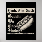 Poster Yeah I'm Goth Gobblin' On These Hot Dogs  (Devant)
