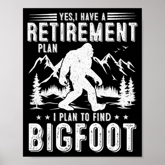Poster Yes I Have Retirement Plant I Plant To Find Bigfoo (Devant)