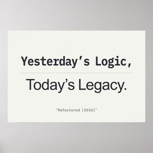 Poster Yesterday's Logic Today's Legacy Programmer Quote (Devant)