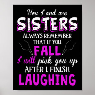 Poster You And I Are Sisters Always Remember That If You