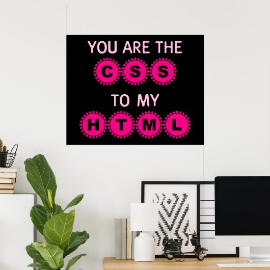 Poster You are the CSS to my HTML (Bureau à domicile)