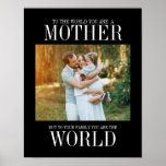 Poster You Are The World Mother's Day Photo Print<br><div class="desc">Personnalisez le texte personnalisé ci-dessus. Vous pouvez trouver d'autres éléments de coordination dans notre collection "FOR MOM".</div>