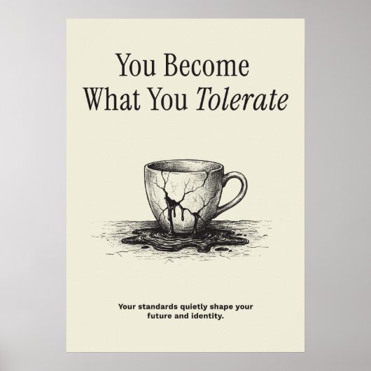 Poster You Become What You Tolerate (Devant)