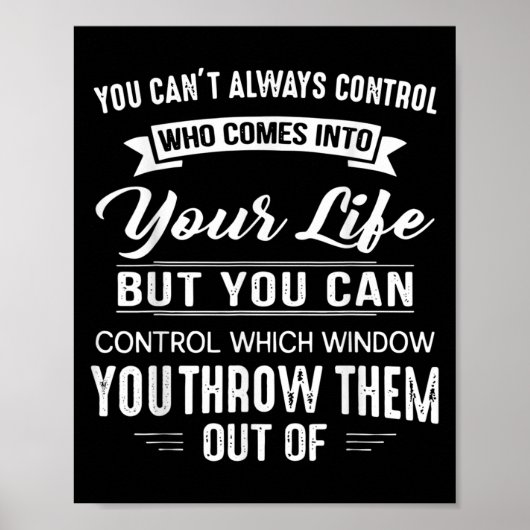 Poster You Can't Always Control Who Comes Into Your Life  (Devant)