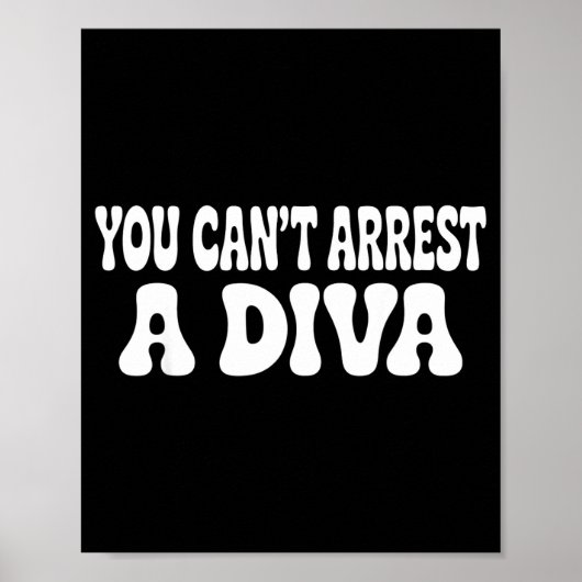 Poster You Can't Arrest A Diva Funny  (Devant)
