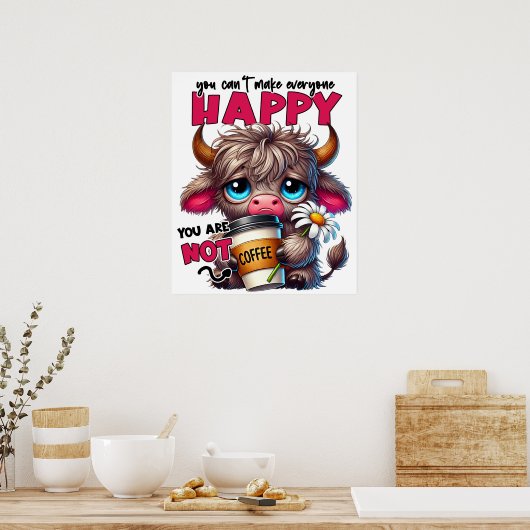 Poster You Can't Make Everyone Happy You Are Not Coffee  (Cuisine)