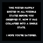 Poster You collapsed it ! L'humour de Quantum Physic<br><div class="desc">Are you a Quantum Physics est enthousiaste ? Then this is just the right design for you. Texte based and easily customized with your prefermes font et colors (just hit the "customize" button), this is a text text based design with a funny message: "This design happily existed in possible states...</div>