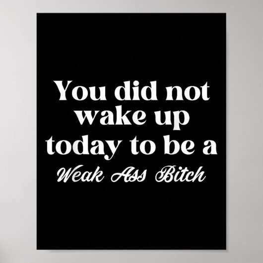 Poster You Did Not Wake Up Today To Be Weak Motivational (Devant)