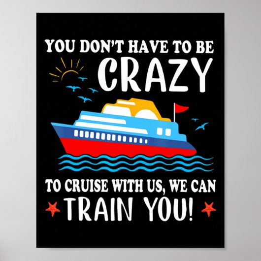 Poster You Dont Have To Be Crazy To Cruise With Us We Ca  (Devant)