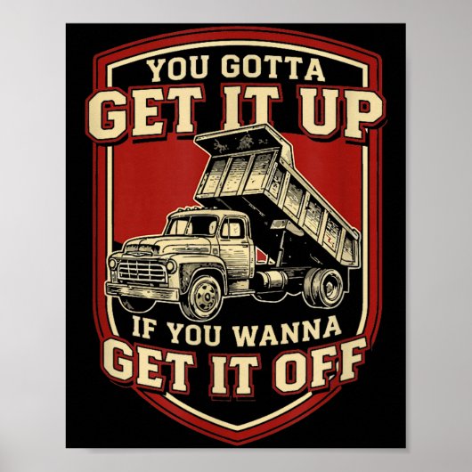 Poster You Gotta Get Funny Dump Truck Driver Trucking Dad (Devant)