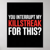 Poster You Interrupt My Killstreak For This_ For My Gamer (Devant)
