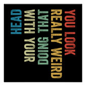 Poster You Look Really Weird Doing That With Your Head (Devant)