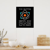 Poster You Matter Until You Multiply Yourself Physics (Cuisine)