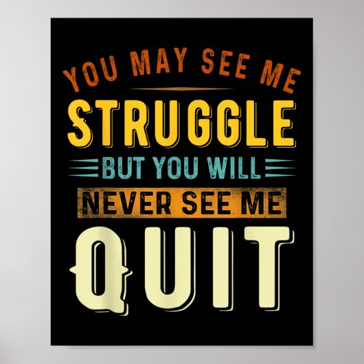 Poster You May See Me Struggle But You Will Never See Me  (Devant)