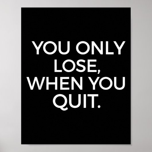 Poster You Only Lose When You Quit Motivational Motivatio (Devant)