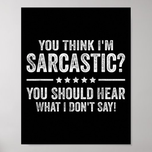 Poster You Think I'm Sarcastic You Should Hear What I Don (Devant)