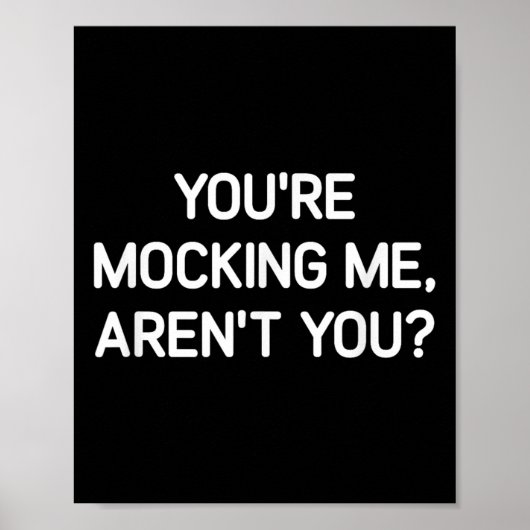 Poster You're Mocking Me, Aren't You, Funny, Jokes, Sarca (Devant)