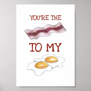 Poster You're The Bacon To My Eggs Foodie Love