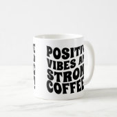 Postive Vibes & Strong Coffee Mug (Devant droit)