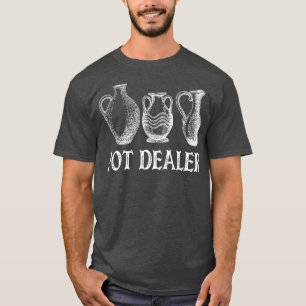 Pot Dealer Funny Pottery Ceramic Artiter Potter T-shirt