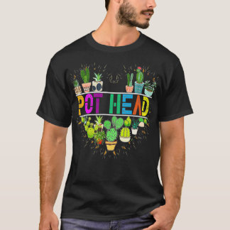 Pot Head  Succulent Plants Lover Gardeners Plant T-shirt
