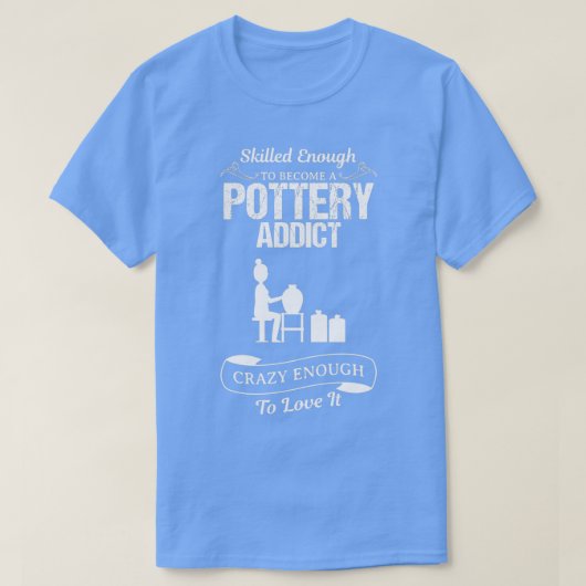Pottery Addicate Funny Design for Gift 1 T-shirt (Design voorkant)