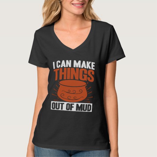 Pottery I Can Make Things Out Of Mud Pottery Artis T-shirt (Voorkant)
